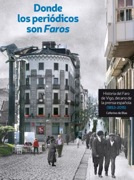 Donde los periódicos son Faros. Historia del Faro de Vigo, decano de la prensa española (1853-2015)
